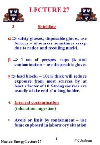 LECTURE 27 3 Shielding safety glasses disposable gloves