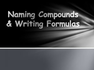 Naming Ionic Compounds Ionic compounds form between a