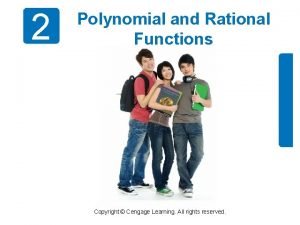 2 Polynomial and Rational Functions Copyright Cengage Learning 2 Polynomial and Rational Functions Copyright Cengage Learning