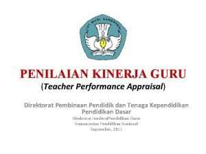 PENILAIAN KINERJA GURU Teacher Performance Appraisal Direktorat Pembinaan