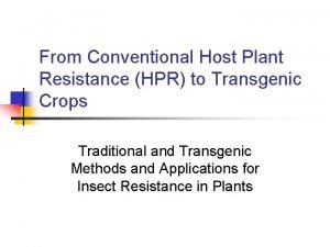 From Conventional Host Plant Resistance HPR to Transgenic