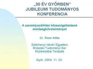 30 V GYRBEN JUBILEUMI TUDOMNYOS KONFERENCIA A szemlyszlltsi