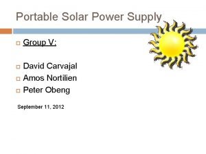 Portable Solar Power Supply Group V David Carvajal