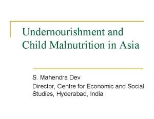 Undernourishment and Child Malnutrition in Asia S Mahendra