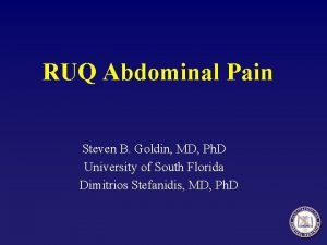 RUQ Abdominal Pain Steven B Goldin MD Ph