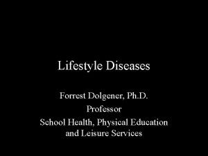 Lifestyle Diseases Forrest Dolgener Ph D Professor School