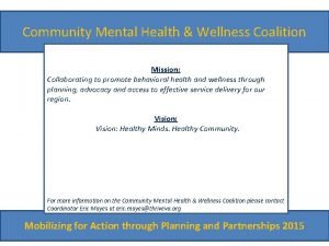 Community Mental Health Wellness Coalition Mission Collaborating to