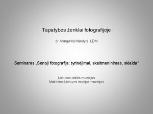 Tapatybs enklai fotografijoje dr Margarita Matulyt LDM Seminaras
