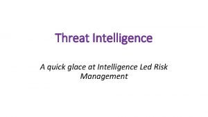 Threat Intelligence A quick glace at Intelligence Led