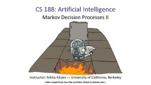 CS 188 Artificial Intelligence Markov Decision Processes II