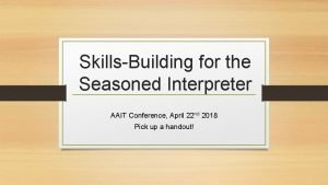 SkillsBuilding for the Seasoned Interpreter AAIT Conference April