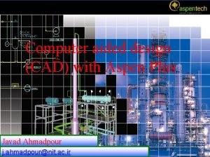 Computer aided design CAD with Aspen Plus Javad