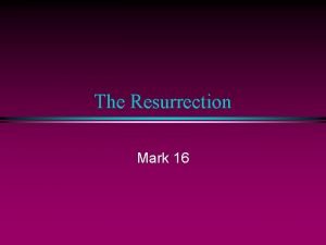 The Resurrection Mark 16 Mark 16 1 8