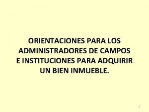 ORIENTACIONES PARA LOS ADMINISTRADORES DE CAMPOS E INSTITUCIONES