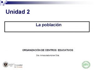Unidad 2 La poblacin ORGANIZACIN DE CENTROS EDUCATIVOS