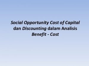 Social Opportunity Cost of Capital dan Discounting dalam
