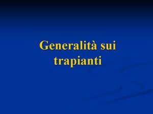 Generalit sui trapianti TRAPIANTO DORGANO E la sostituzione