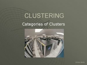 CLUSTERING Categories of Clusters Dinker Batra Introduction A