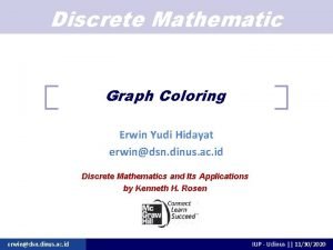 Discrete Mathematic Graph Coloring Erwin Yudi Hidayat erwindsn