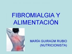 FIBROMIALGIA Y ALIMENTACIN MARA GUIRAM RUBIO NUTRICIONISTA NDICE