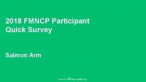 2018 FMNCP Participant Quick Survey Salmon Arm Powered