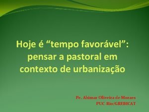 Hoje tempo favorvel pensar a pastoral em contexto