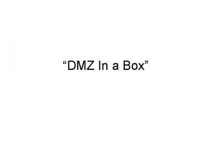 DMZ In a Box What is a DMZ