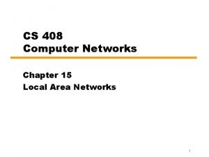 CS 408 Computer Networks Chapter 15 Local Area