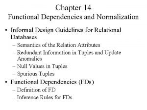 Chapter 14 Functional Dependencies and Normalization Informal Design