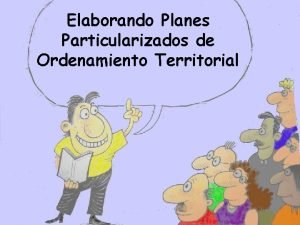 Elaborando Planes Particularizados de Ordenamiento Territorial Las convocatorias