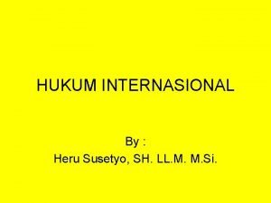 HUKUM INTERNASIONAL By Heru Susetyo SH LL M
