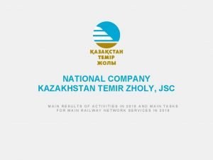 NATIONAL COMPANY KAZAKHSTAN TEMIR ZHOLY JSC MAIN RESULTS