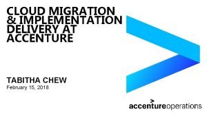 CLOUD MIGRATION IMPLEMENTATION DELIVERY AT ACCENTURE TABITHA CHEW