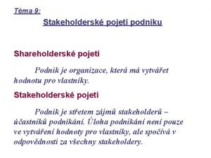 Tma 9 Stakeholdersk pojet podniku Shareholdersk pojet Podnik