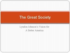 The Great Society Lyndon Johnsons Vision for A