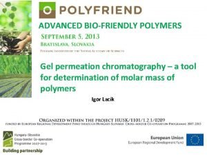 ADVANCED BIOFRIENDLY POLYMERS Gel permeation chromatography a tool