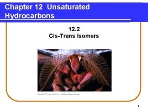 Chapter 12 Unsaturated Hydrocarbons 12 2 CisTrans Isomers