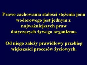 Prawo zachowania staoci stenia jonu wodorowego jest jednym