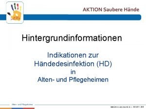 Hintergrundinformationen Indikationen zur Hndedesinfektion HD in Alten und