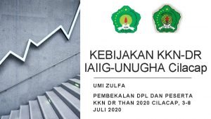 KEBIJAKAN KKNDR IAIIGUNUGHA Cilacap UMI ZULFA PEMBEKALAN DPL