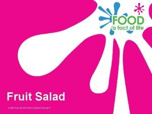 Fruit Salad BRITISH NUTRITION FOUNDATION 2017 Ingredients 1