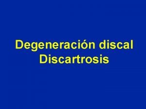 Degeneracin discal Discartrosis Degeneracin del disco prdida de