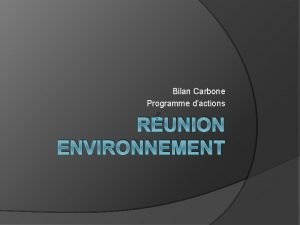 Bilan Carbone Programme dactions RUNION ENVIRONNEMENT Evaluation de