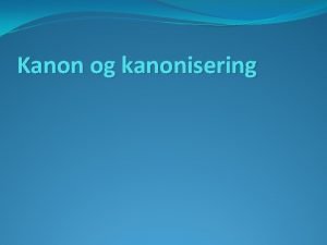 Kanon og kanonisering Den prekritiske og den kritiske