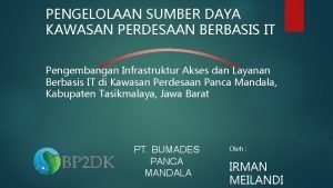 PENGELOLAAN SUMBER DAYA KAWASAN PERDESAAN BERBASIS IT Pengembangan