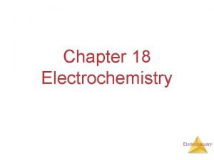 Chapter 18 Electrochemistry Electrochemical Reactions In electrochemical reactions