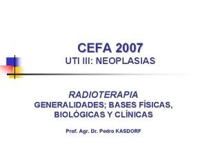 CEFA 2007 UTI III NEOPLASIAS RADIOTERAPIA GENERALIDADES BASES