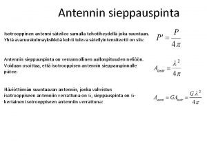 Antennin sieppauspinta Isotrooppinen antenni steilee samalla tehotiheydell joka