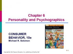 Chapter 6 Personality and Psychographics CONSUMER BEHAVIOR 10