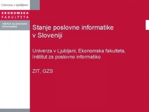 Stanje poslovne informatike v Sloveniji Univerza v Ljubljani